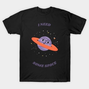 I need Some Space - Space Lover, Saturn T-Shirt